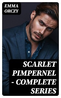 Scarlet Pimpernel - Complete Series - Emma Orczy