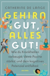 Gehirn gut, alles gut. Wie du Krankheiten vorbeugst, deine Psyche stärkst und dein kognitives Potenzial entfaltest -  Catherine de Lange