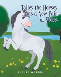 Talley the Horsey Gets a New Pair of Shoes - Amanda Waters