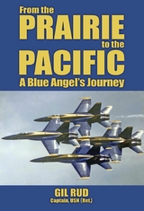 From the Prairie to the Pacific : A Blue Angel's Journey -  Gil Rud