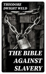 The Bible Against Slavery - Theodore Dwight Weld