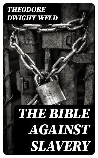 The Bible Against Slavery - Theodore Dwight Weld