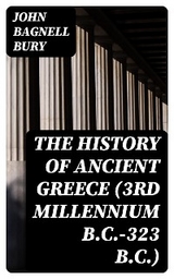 The History of Ancient Greece (3rd millennium B.C.-323 B.C.) - John Bagnell Bury