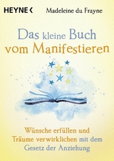 Das kleine Buch vom Manifestieren -  Madeleine du Frayne