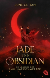 Jade und Obsidian - Die Legende der Zwillingsschwerter -  June CL Tan