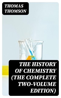 The History of Chemistry (The Complete Two-Volume Edition) - Thomas Thomson
