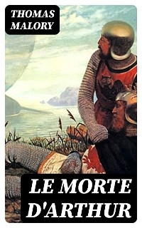 Le Morte d'Arthur - Thomas Malory