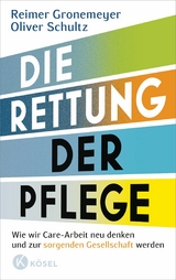 Die Rettung der Pflege -  Reimer Gronemeyer,  Oliver Schultz