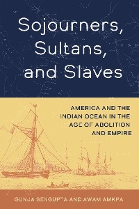 Sojourners, Sultans, and Slaves - Gunja SenGupta, Awam Amkpa