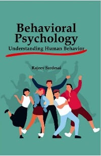 Behavioral Psychology: Understanding Human Behavior -  Rajeev Sardesai