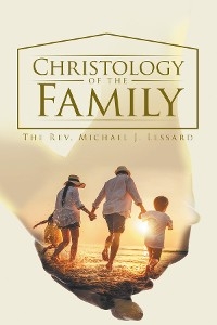 Christology of the Family -  The Rev. Michael J. Lessard