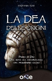 La Dea Delle Origini - Stefania Tosi