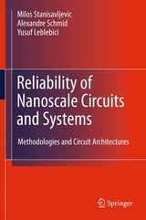 Reliability of Nanoscale Circuits and Systems -  Yusuf Leblebici,  Alexandre Schmid,  Milos Stanisavljevic