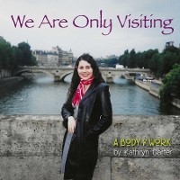 We Are Only Visiting - Kathryn Carter