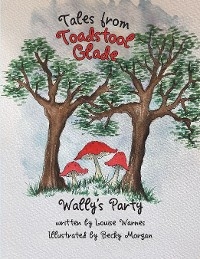 Tales from Toadstool Glade -  Louise Warnes