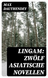 Lingam: Zwölf asiatische Novellen - Max Dauthendey