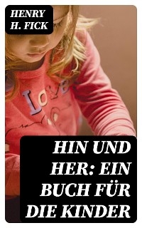 Hin und Her: Ein Buch für die Kinder - Henry H. Fick