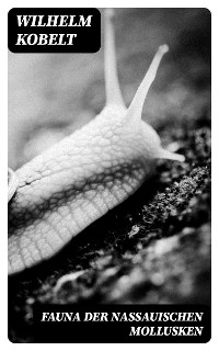 Fauna der Nassauischen Mollusken - Wilhelm Kobelt