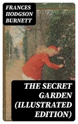 The Secret Garden (Illustrated Edition) - Frances Hodgson Burnett