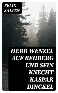 Herr Wenzel auf Rehberg und sein Knecht Kaspar Dinckel - Felix Salten