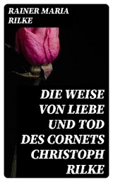 Die Weise von Liebe und Tod des Cornets Christoph Rilke - Rainer Maria Rilke