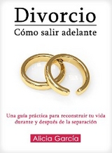 Divorcio, Cómo Salir Adelante - Alicia García