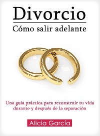 Divorcio, Cómo Salir Adelante - Alicia García