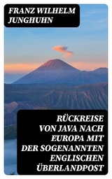 Rückreise von Java nach Europa mit der sogenannten englischen Überlandpost - Franz Wilhelm Junghuhn