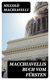 Macchiavellis Buch vom Fürsten - Niccolò Machiavelli