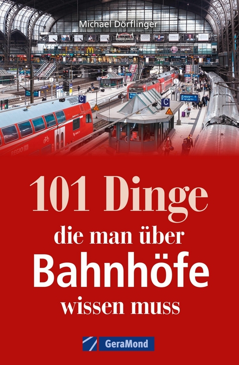 101 Dinge, die man über Bahnhöfe wissen muss - Michael Dörflinger