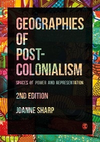 Geographies of Postcolonialism -  Joanne Sharp