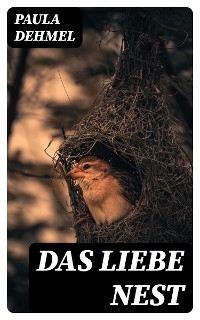 Das liebe Nest - Paula Dehmel