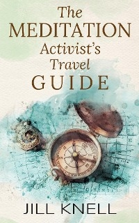 Meditation Activist's Travel Guide -  Jill Knell