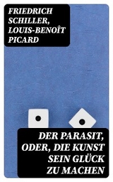 Der Parasit, oder, die Kunst sein Glück zu machen - Friedrich Schiller, Louis-Benoît Picard