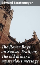 The Rover Boys on Sunset Trail; or, The old miner's mysterious message - Edward Stratemeyer