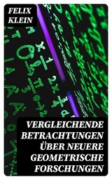 Vergleichende Betrachtungen über neuere geometrische Forschungen - Felix Klein