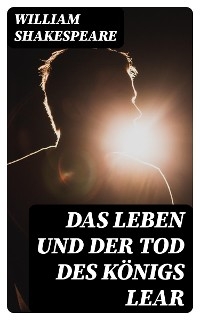 Das Leben und der Tod des Königs Lear - William Shakespeare