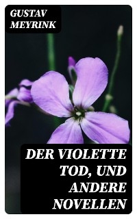 Der violette Tod, und andere Novellen - Gustav Meyrink