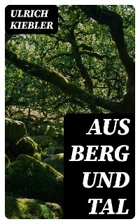 Aus Berg und Tal - Ulrich Kiebler