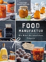 Food Manufaktur – Die Bibel der köstlichen Präsente - Susann Kreihe