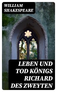 Leben und Tod Königs Richard des zweyten - William Shakespeare