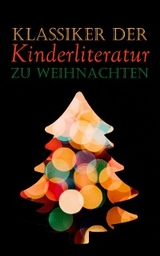 Klassiker der Kinderliteratur zu Weihnachten - Beatrix Potter, Mark Twain, Selma Lagerlöf, Charles Dickens, Johanna Spyri, Carlo Collodi, Rudyard Kipling, Lewis Carroll, Robert Louis Stevenson, Jules Verne, Else Ury, Magda Trott, Agnes Günther, Agnes Sapper, Wilhelm Busch, Heinrich Hoffmann, Gerdt von Bassewitz, Lothar Meggendorfer, Hans Christian Andersen, E.T.A Hoffman, Brüder Grimm, Hermann Bote, Julius Wolff, Gottfried August Bürger, Elsbeth Montzheimer, Frances Hodgson Burnett