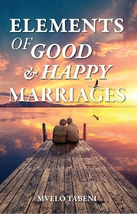 Elements of Good & Happy Marriages - Mvelo Tabeni