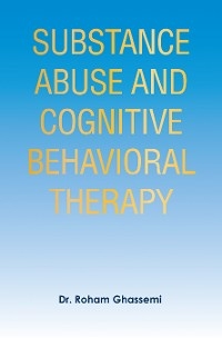 Substance Abuse and Cognitive Behavioral Therapy -  Dr. Roham Ghassemi