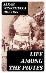 Life Among the Piutes - Sarah Winnemucca Hopkins