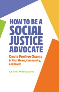 How to Be A Social Justice Advocate - Mooltrey A. Rahema Mooltrey LCSW MEd