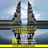 How to Become an Experienced Traveler in 1 Day -  Cody S Kleemann