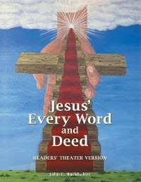 Jesus' Every Word and Deed -  John C. Burkhalter