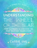 The Zenned Out Guide to Understanding  the Wheel of the Year - Cassie Uhl