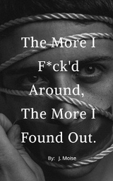 The More I F*ck'd Around, the More I Found Out - J. Moise